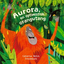 Aurora - En optimistisk orangutang