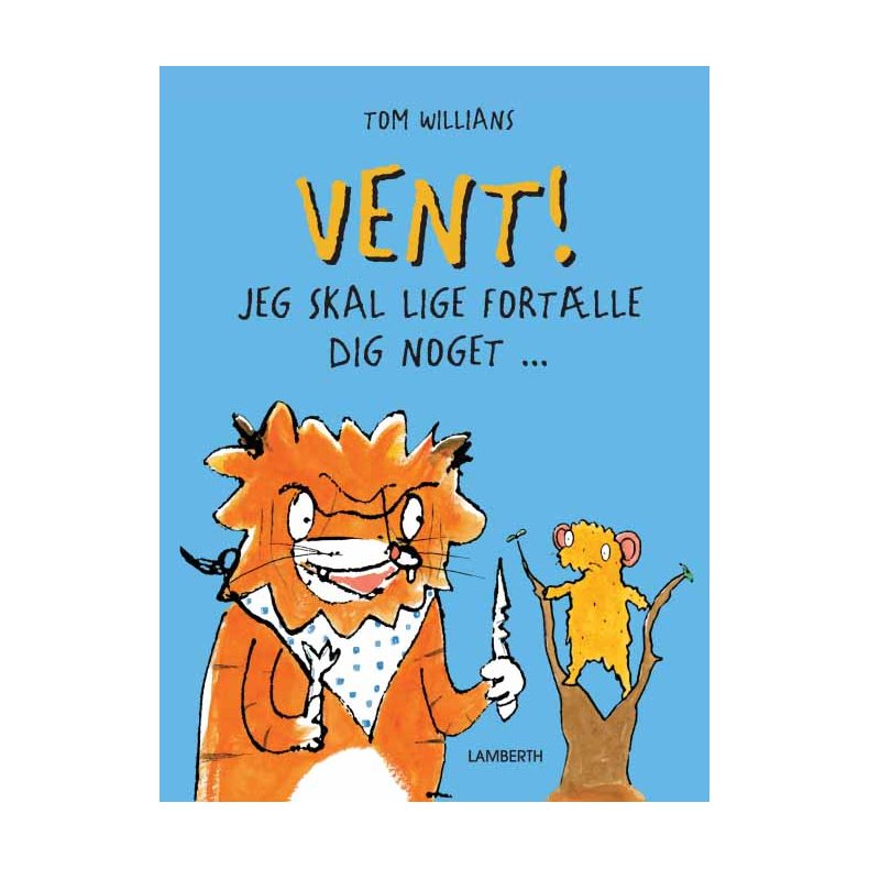 Vent! Jeg skal lige fortlle dig noget...